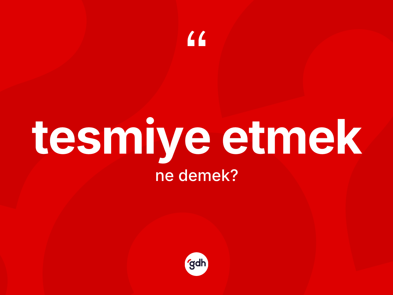 Tesmiye etmek ifadesinin tanımı nedir? Tesmiye etmek ifadesi hangi durumlarda kullanılır?