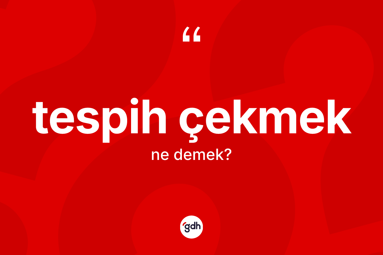 Tespih çekmek sözü ne demek?