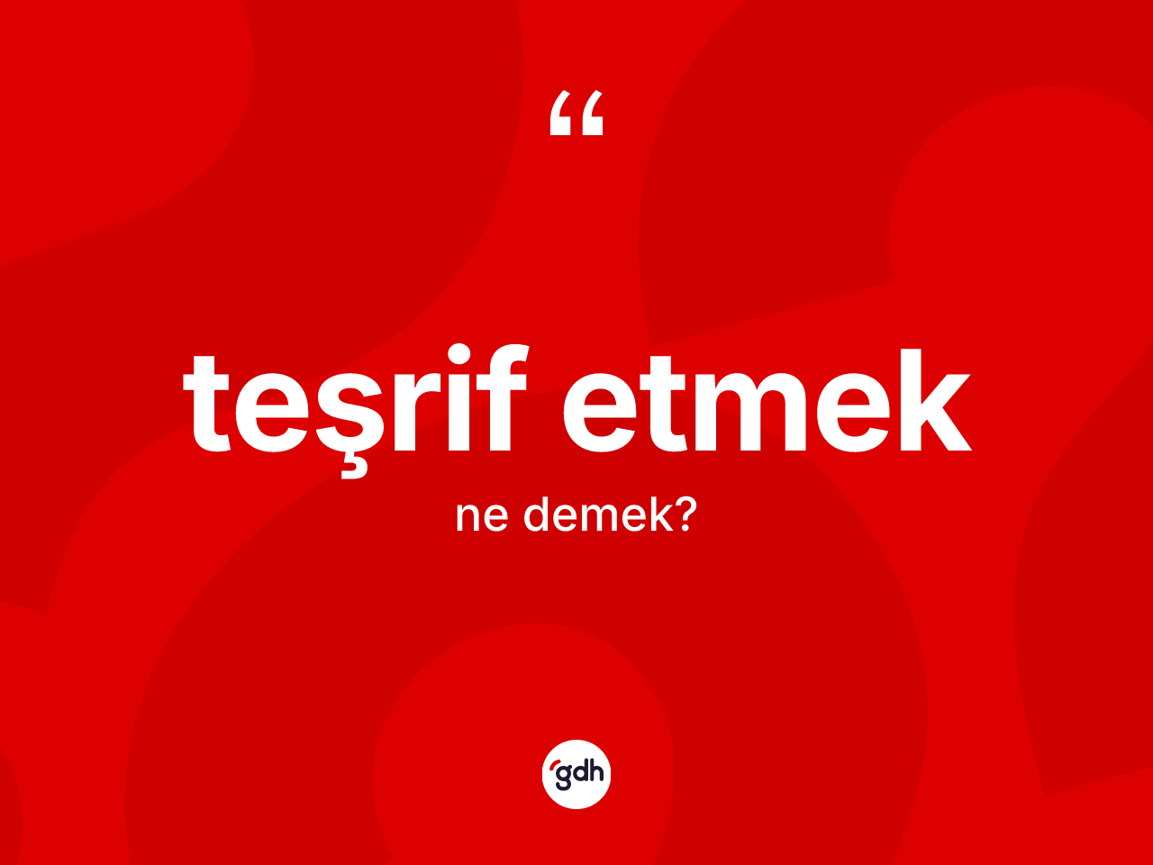 Teşrif etmek nedir? Teşrif etmek sözü nerede kullanılır?