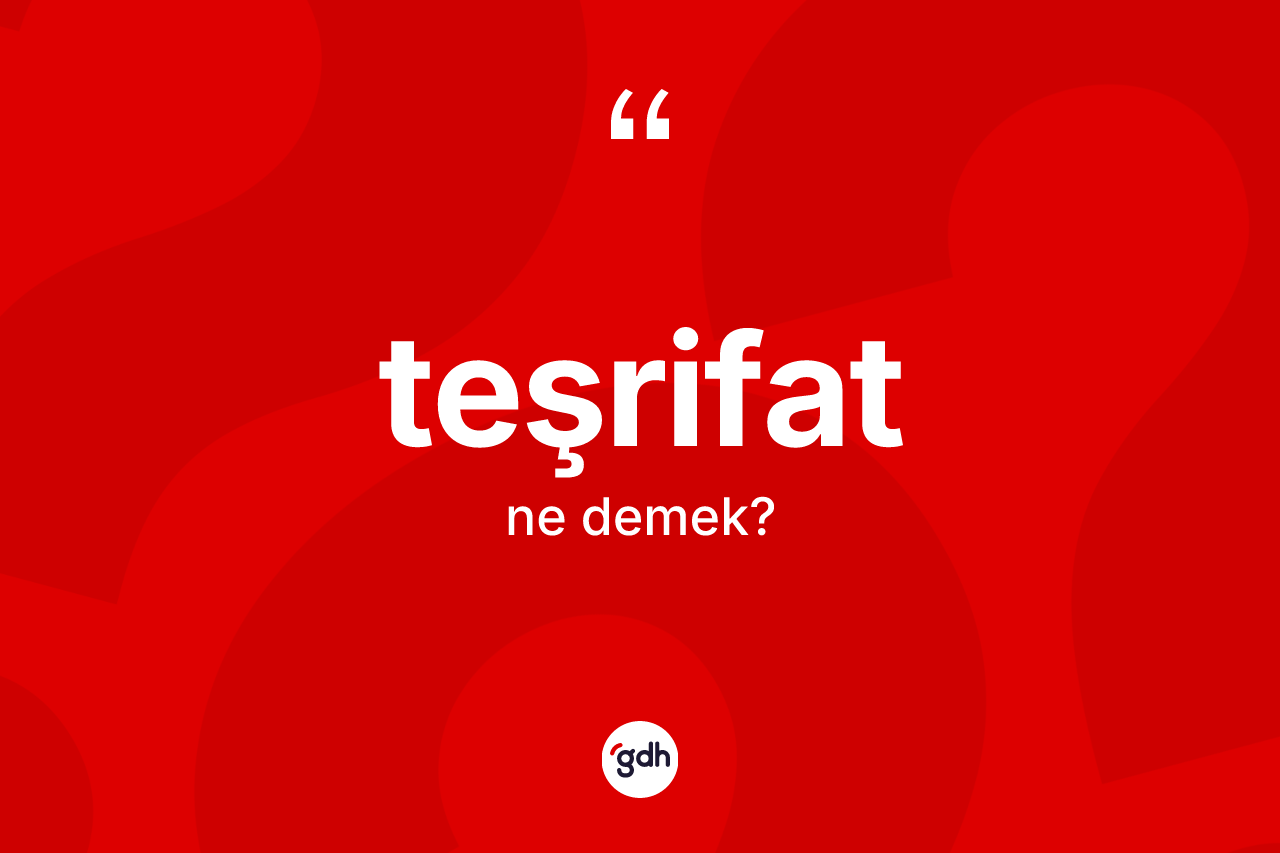 Teşrifat kelimesinin tanımı nedir?