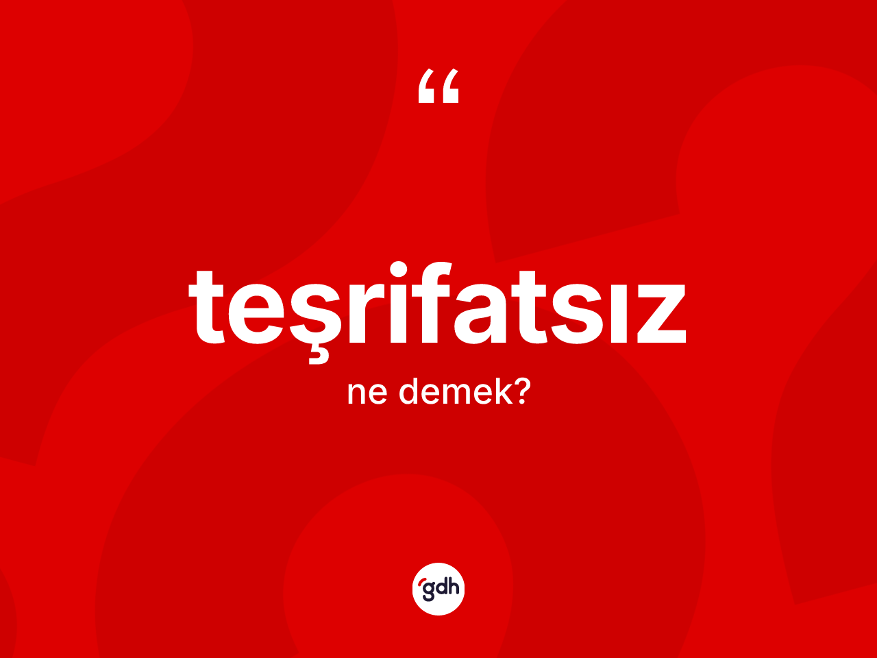 Teşrifatsız ne anlama gelir? Teşrifatsızın halk arasındaki kullanımı nasıldır?