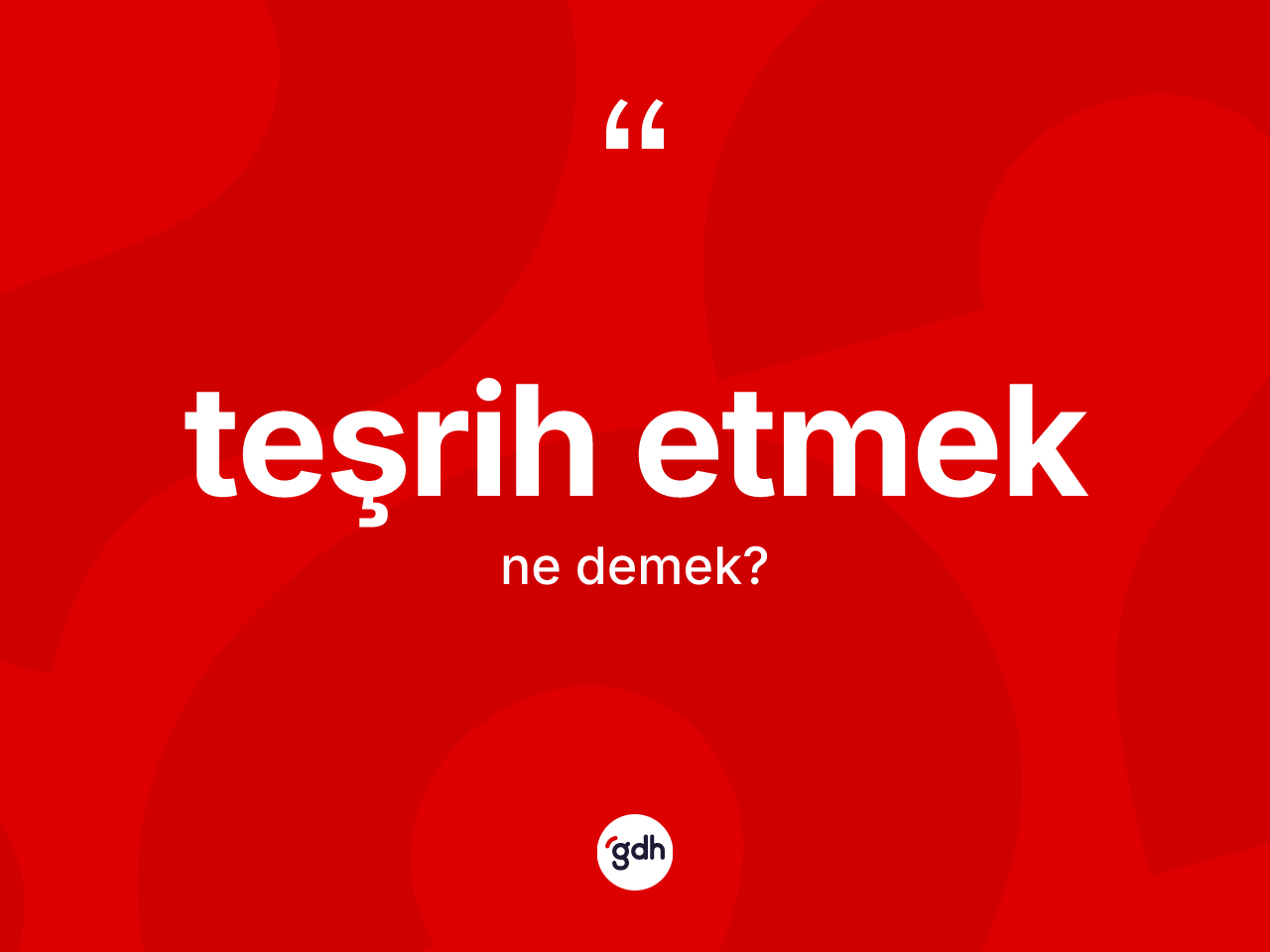 Teşrih etmek ifadesinin tanımı nedir? Teşrih etmek ifadesi nerede kullanılır?