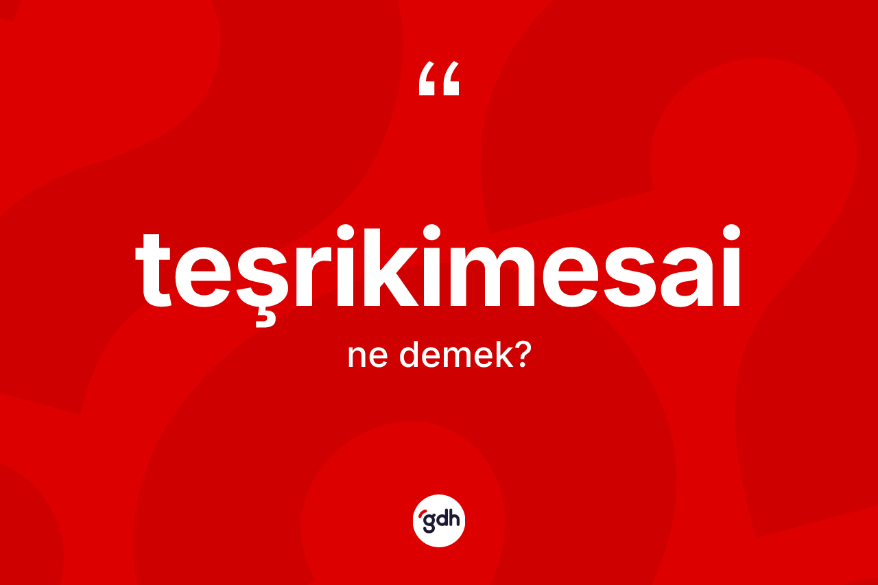 Teşrikimesai kelimesinin tanımı nedir?