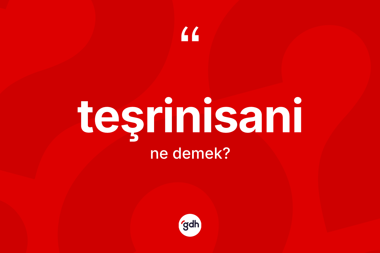 Teşrinisani nedir? Teşrinisaninin TDK'ya göre anlamı nedir?