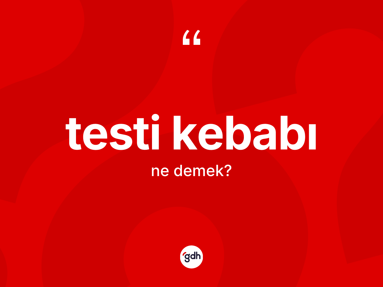 Testi kebabı kelimesinin tanımı nedir? Testi kebabının kısaca tanımı nedir?