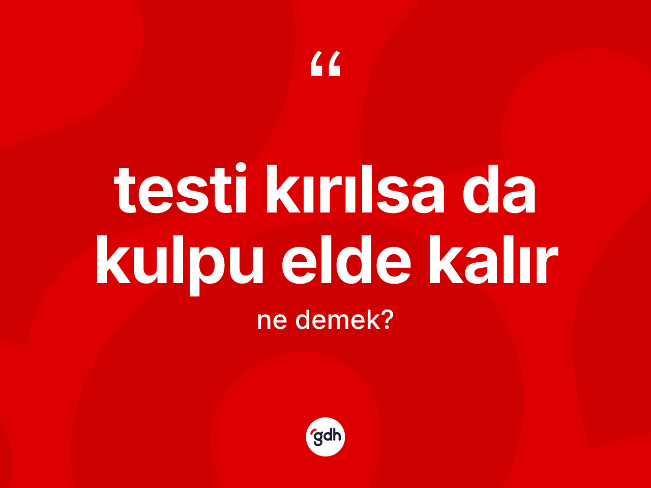 Testi kırılsa da kulpu elde kalır ifadesi neyi anlatır? Testi kırılsa da kulpu elde kalır sözünün TDK anlamı nedir?
