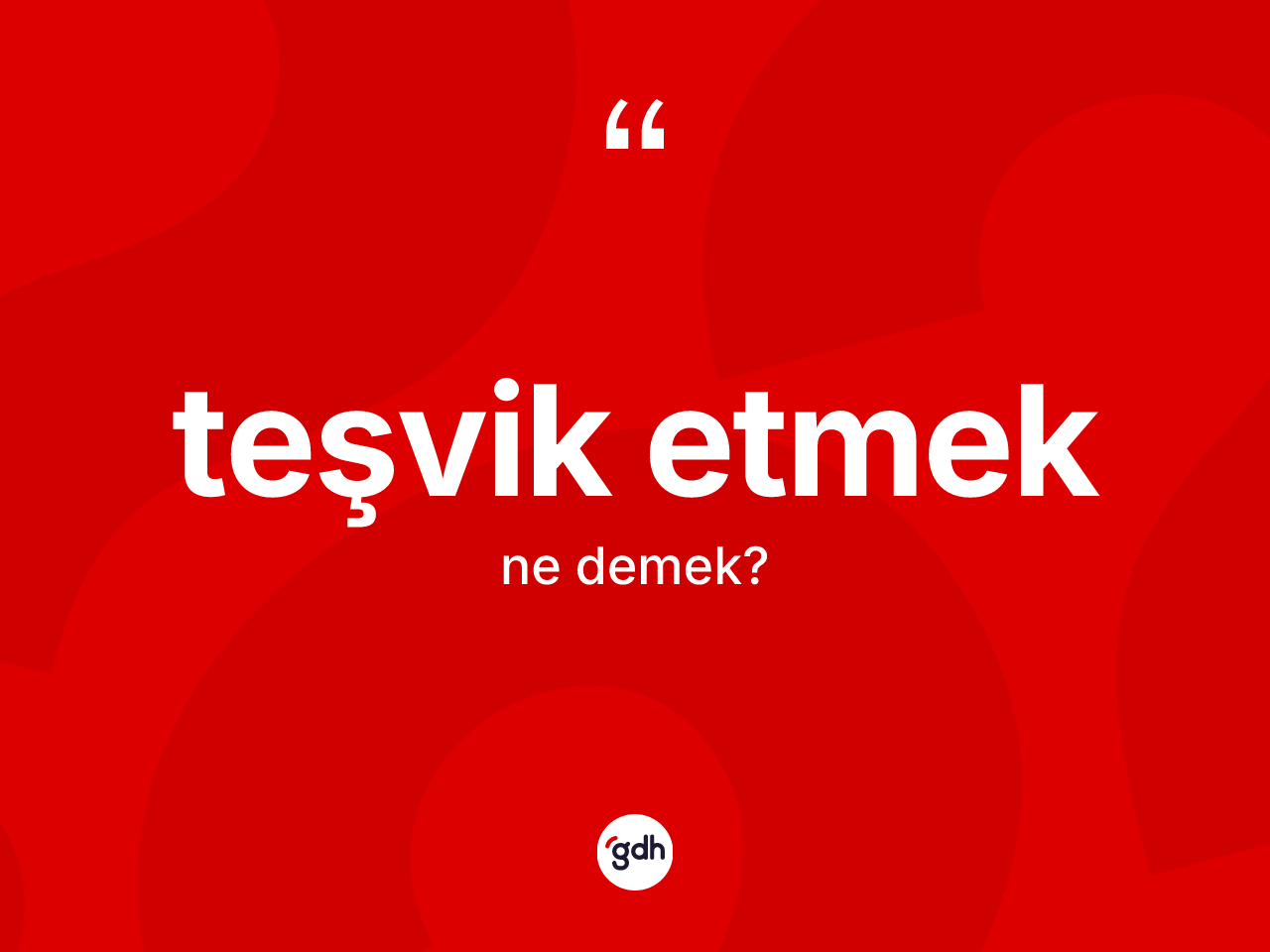 Teşvik etmek ifadesinin sözlükteki anlamı nedir? Teşvik etmek ifadesi nerede kullanılır?