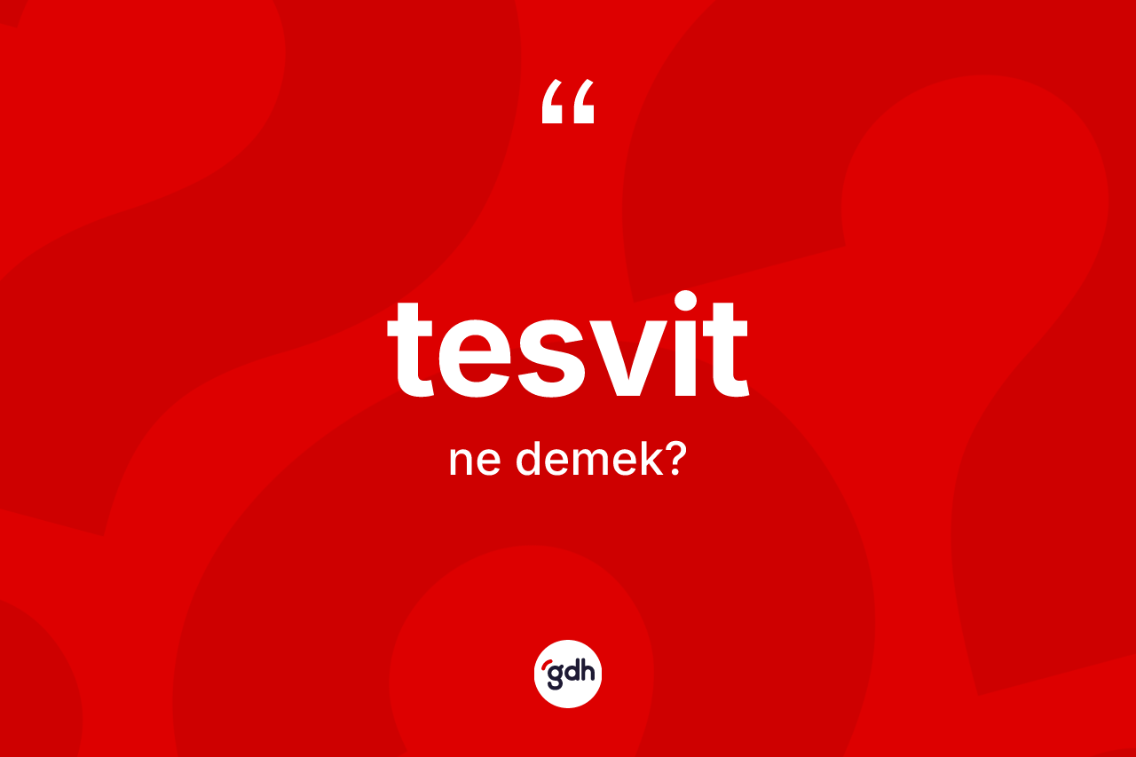 Tesvit kelimesinin anlamı nedir? Tesvidin sözlükteki anlamı nedir?