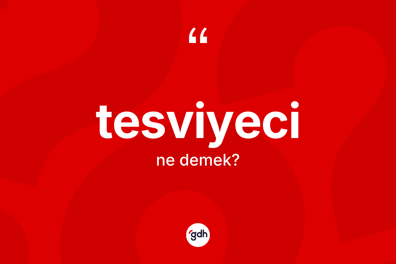 Tesviyeci kelimesi nedir? Tesviyecinin TDK'ya göre anlamı nedir?