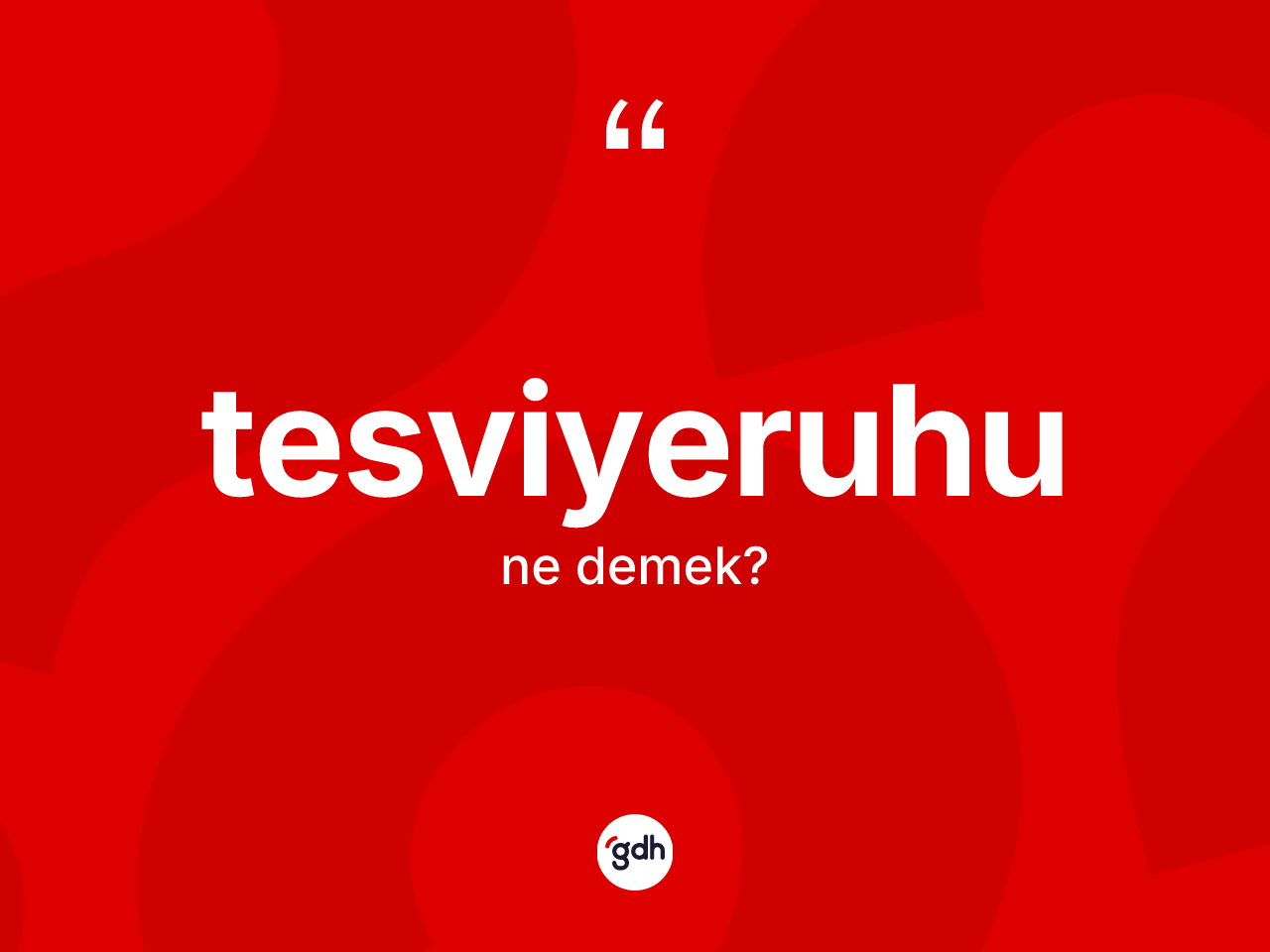 Tesviyeruhu nedir? Tesviyeruhunun sözlükteki anlamı nedir?