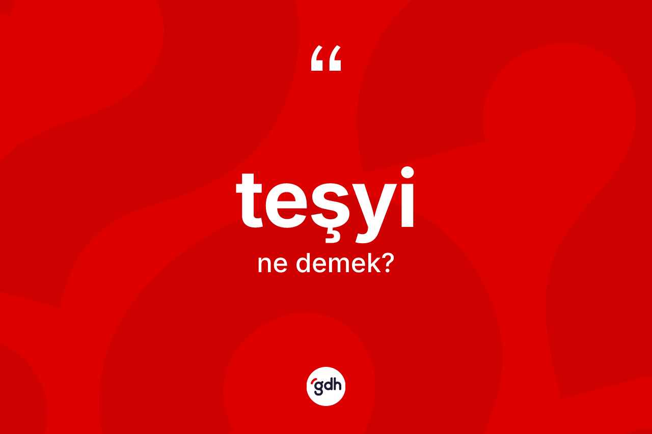 Teşyi kelimesi nedir?