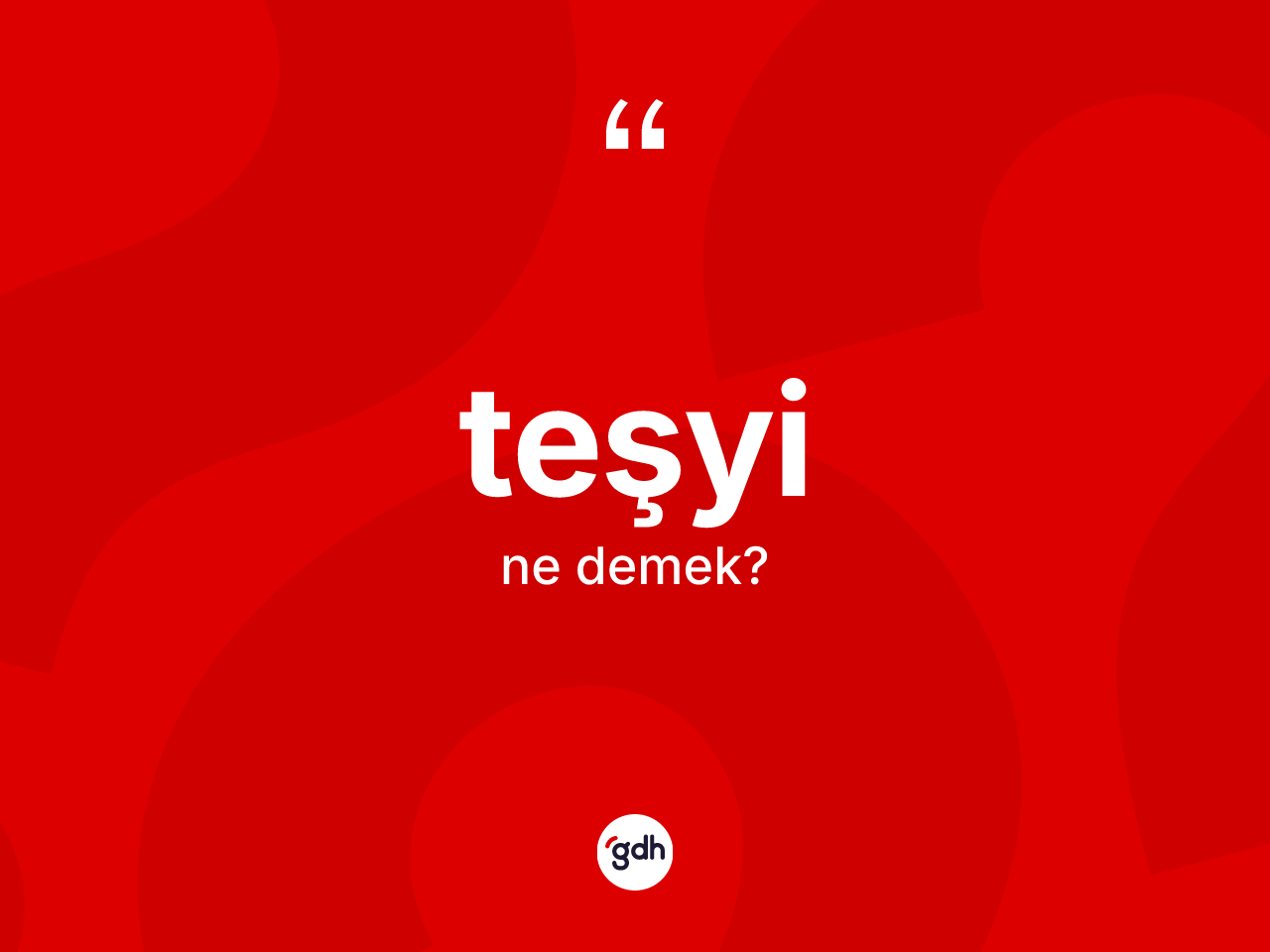 Teşyi kelimesi nedir? Teşyi kelimesinin kaç farklı anlamı var?