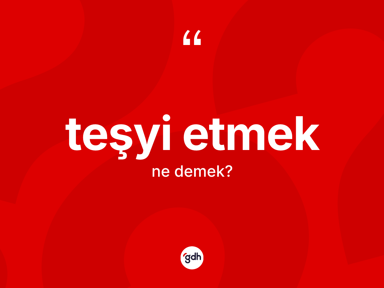 Teşyi etmek ifadesinin kısaca anlamı nedir? Teşyi etmek sözü nerede kullanılır?
