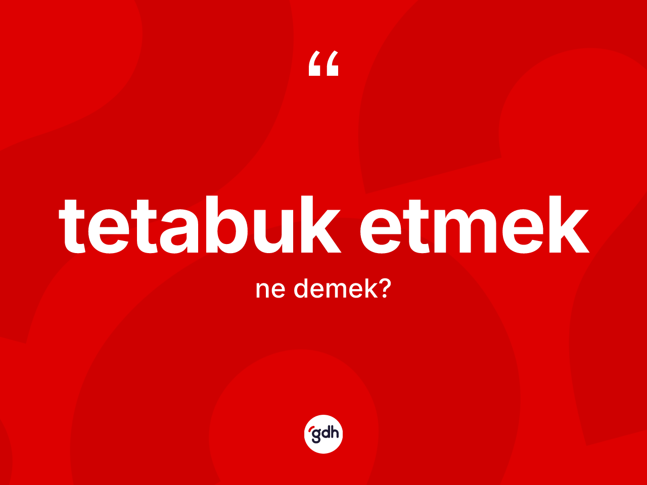 Tetabuk etmek ifadesinin tanımı nedir? Tetabuk etmek ifadesi nerede kullanılır?