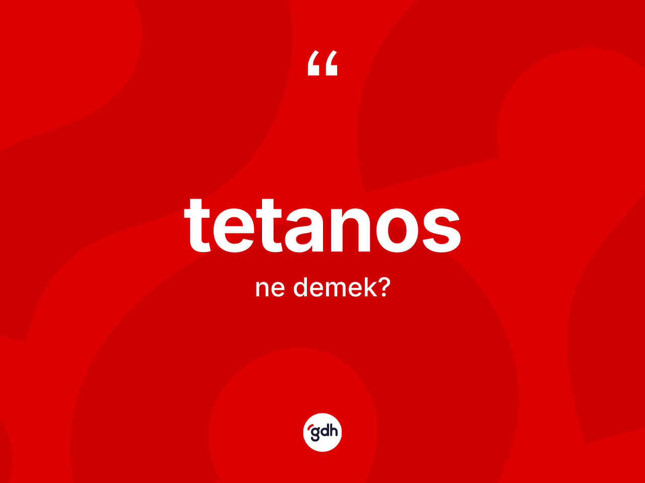 Tetanos kelimesinin sözlükteki tanımı nedir? Tetanosun kısaca tanımı nedir?