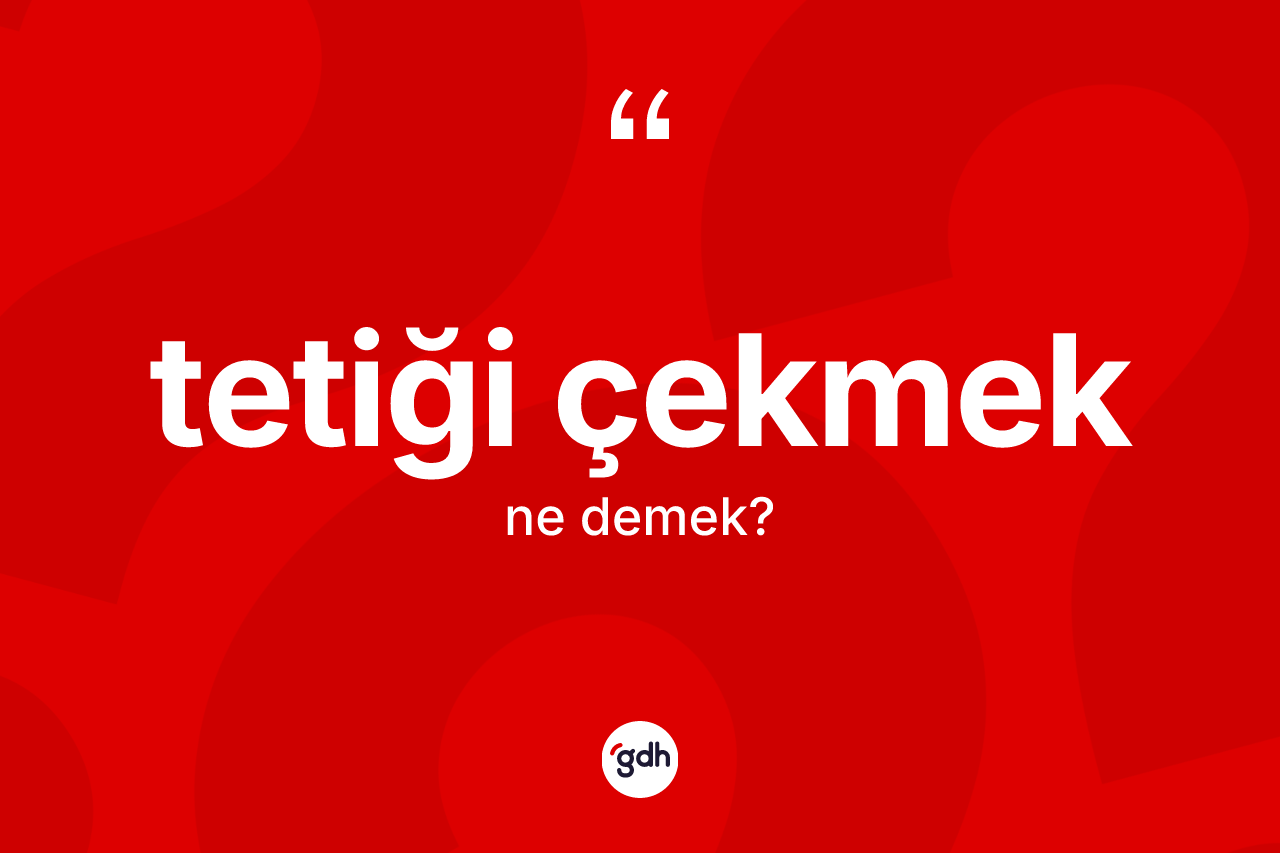 Tetiği çekmek sözü neyi anlatır?