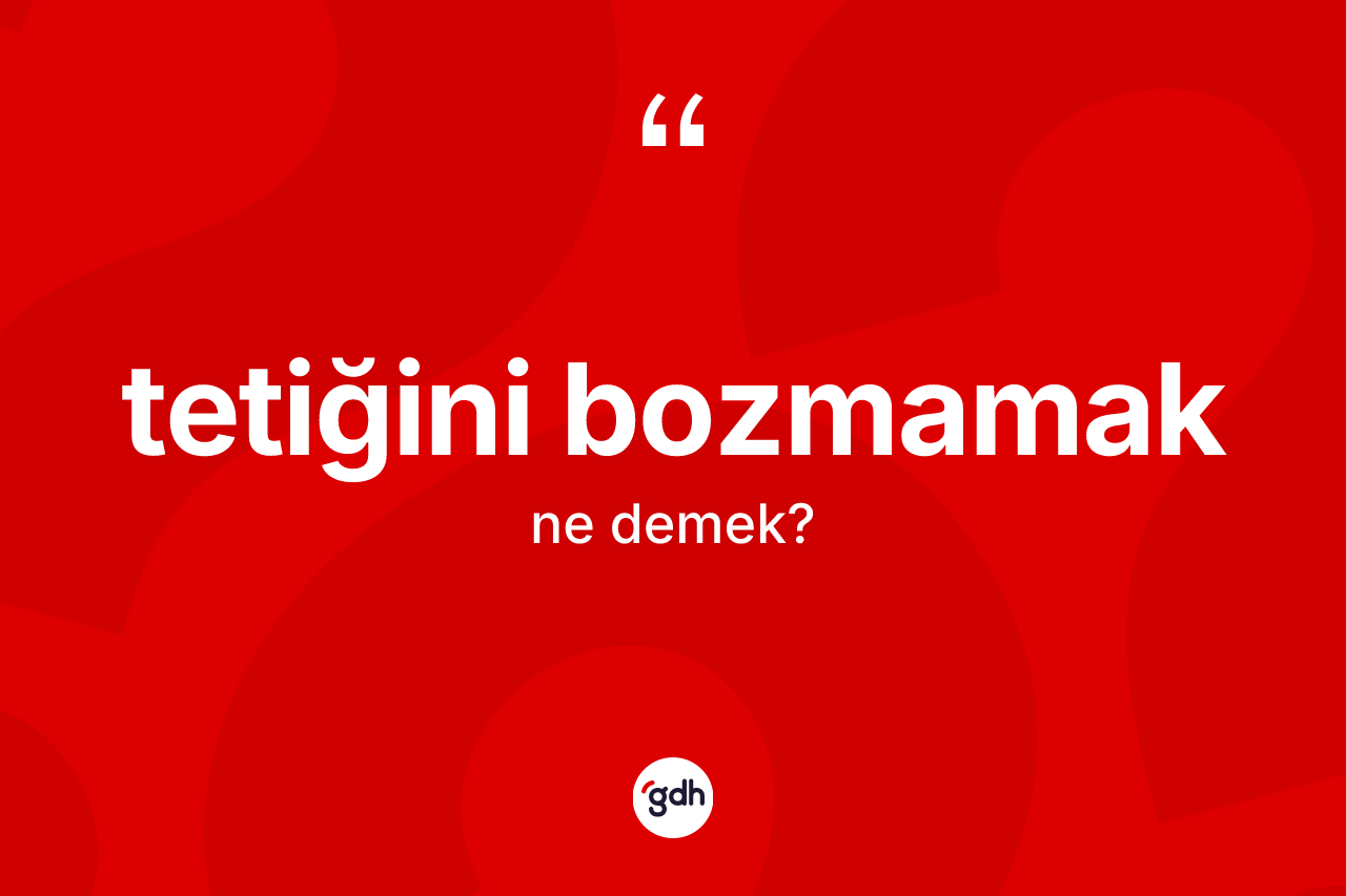 Tetiğini bozmamak nedir?