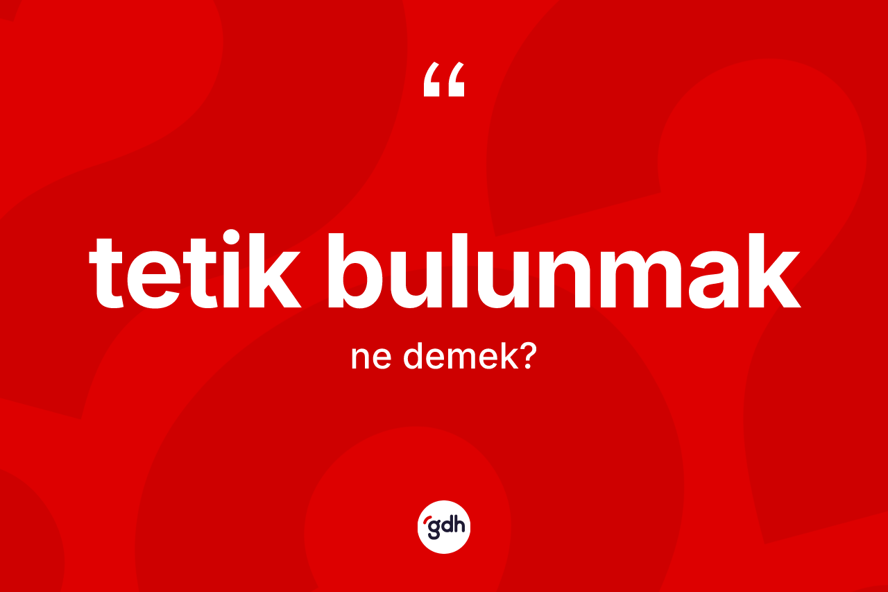 Tetik bulunmak ifadesinin anlamı nedir?
