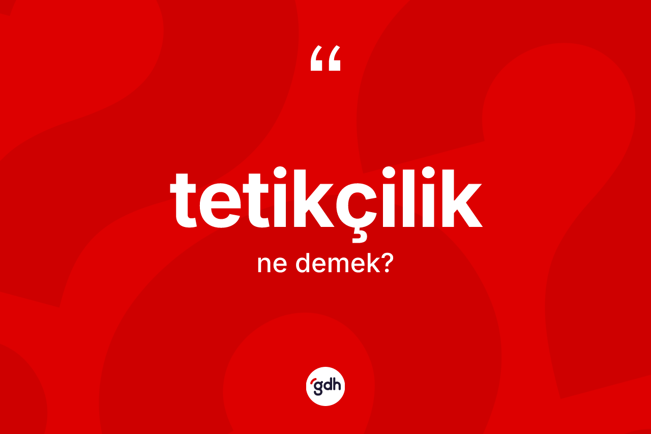 Tetikçilik kelimesinin anlamı nedir? Tetikçiliğin halk arasındaki kullanımı nasıldır?
