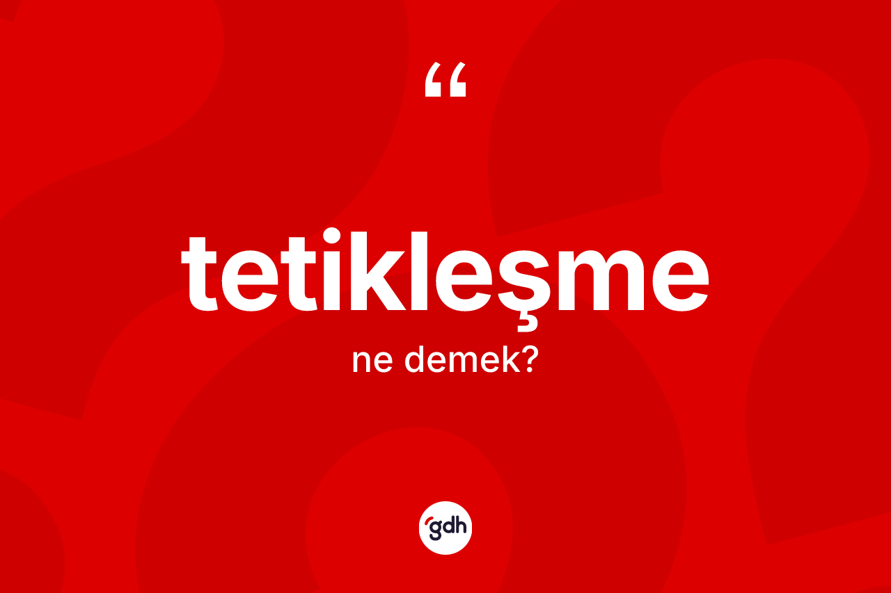 Tetikleşme kelimesinin anlamı nedir?