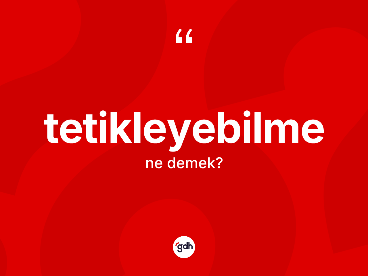 Tetikleyebilme kelimesinin tanımı nedir? Tetikleyebilme kelimesinin kaç farklı anlamı var?