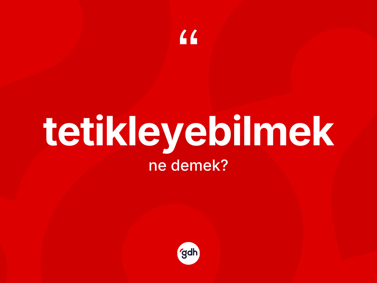 Tetikleyebilmek nedir? Tetikleyebilmeğin sözlükteki anlamı nedir?