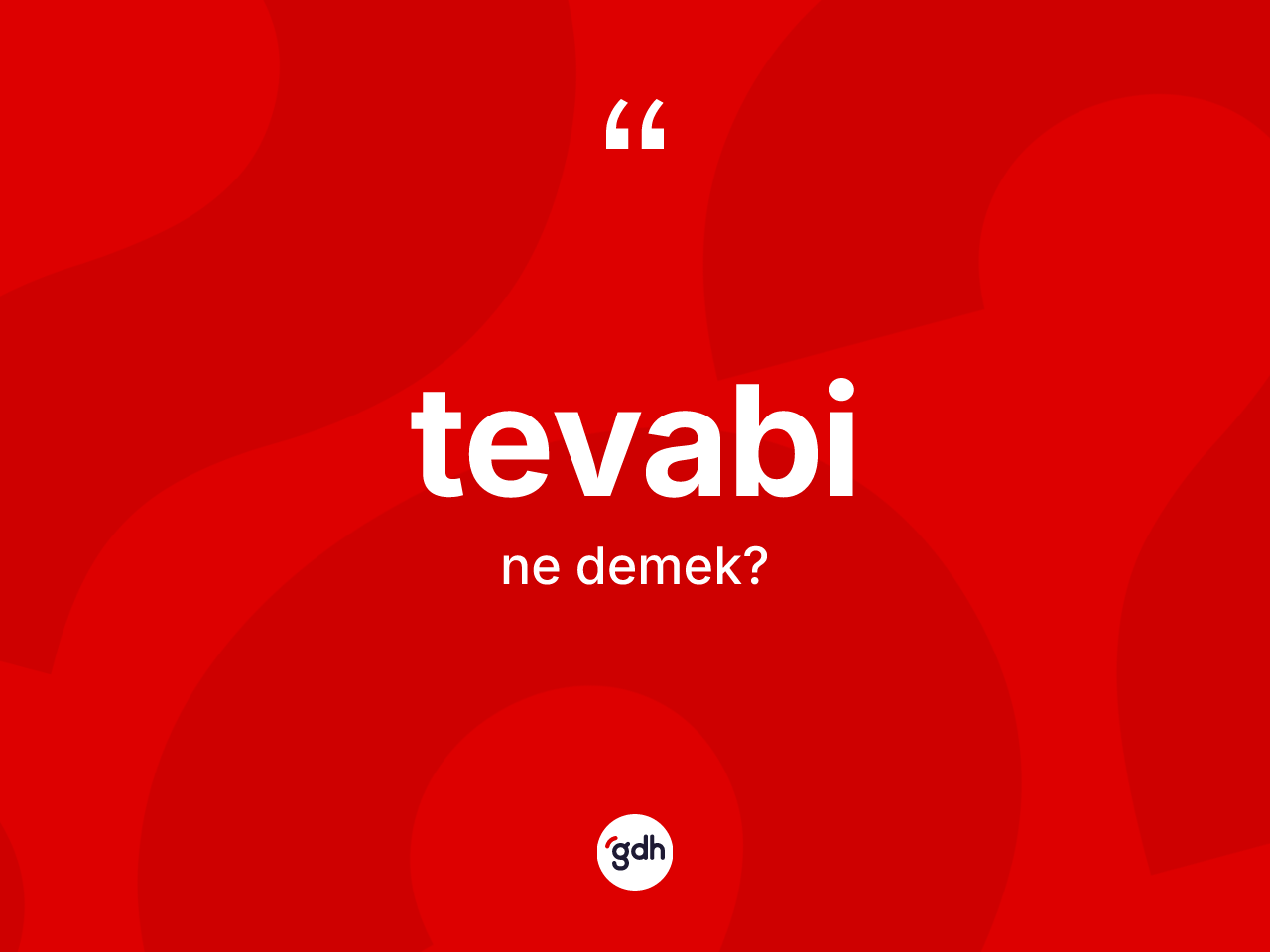 Tevabi kelimesinin sözlükteki tanımı nedir? Tevabinin TDK'ya göre anlamı nedir?