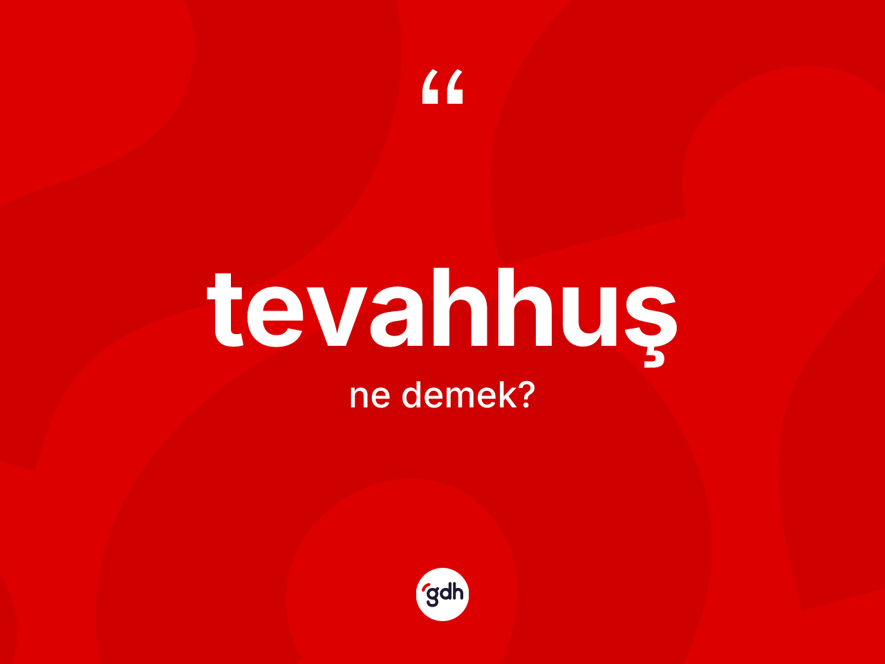 Tevahhuş ne demek? Tevahhuş kelimesinin kaç farklı anlamı var?