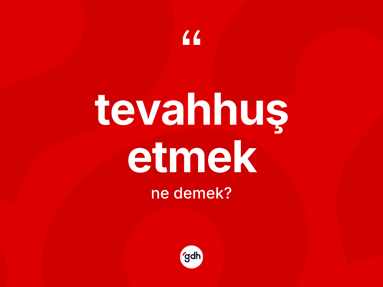 Tevahhuş etmek sözü ne anlama gelir? Tevahhuş etmek sözünün TDK anlamı nedir?