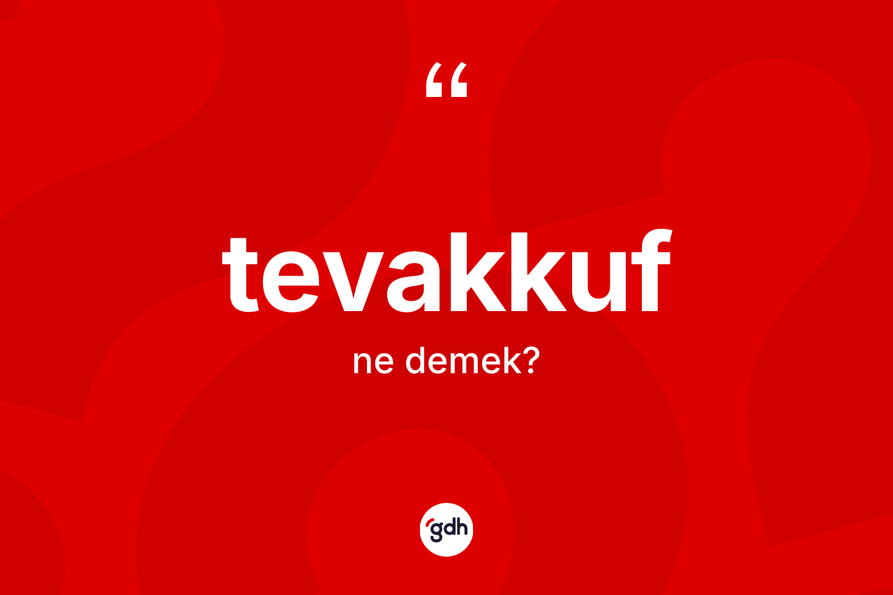 Tevakkuf kelimesinin sözlükteki tanımı nedir?