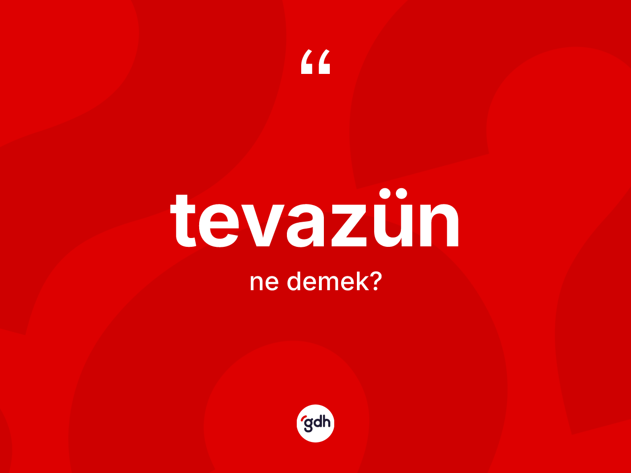 Tevazün kelimesi ne anlama gelir? Tevazünün TDK'ya göre anlamı nedir?