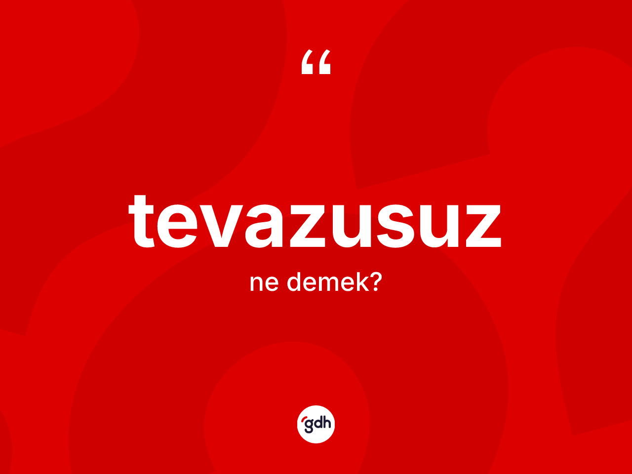 Tevazusuz kelimesinin tanımı nedir? Tevazusuzun TDK'ya göre anlamı nedir?