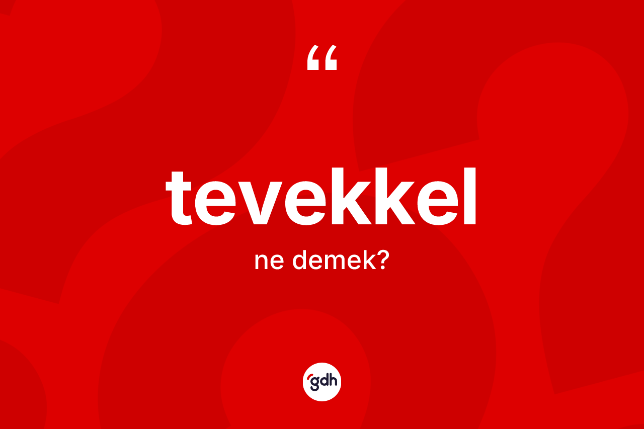 Tevekkel kelimesi ne anlama gelir?