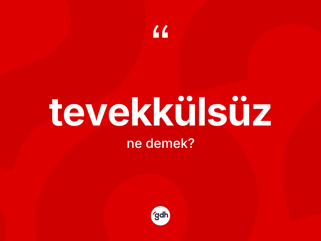 Tevekkülsüz kelimesinin sözlükteki tanımı nedir? Tevekkülsüzün TDK'ya göre anlamı nedir?