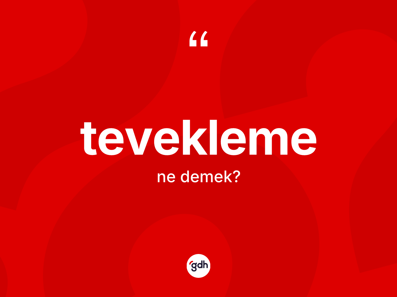 Tevekleme ne demek? Tevekleme kelimesinin kaç farklı anlamı var?