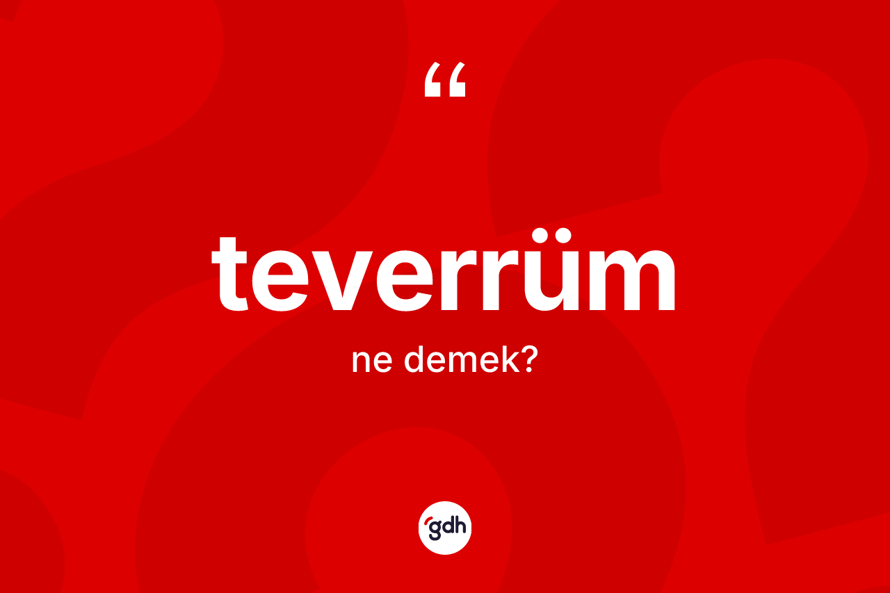Teverrüm kelimesinin tanımı nedir?