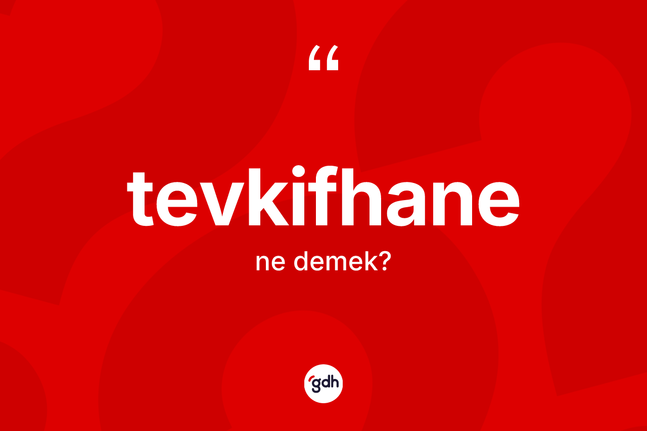 Tevkifhane kelimesi ne demek?