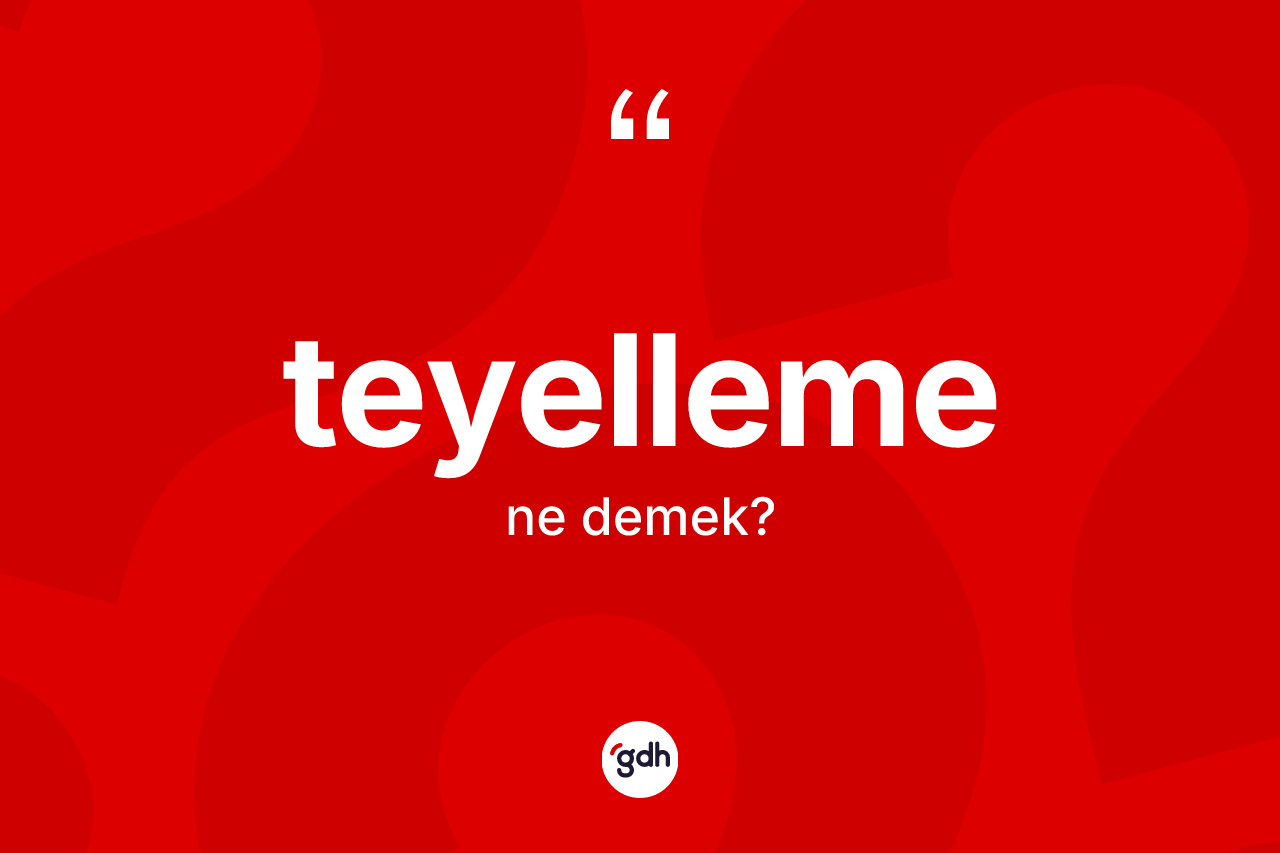 Teyelleme ne demek?