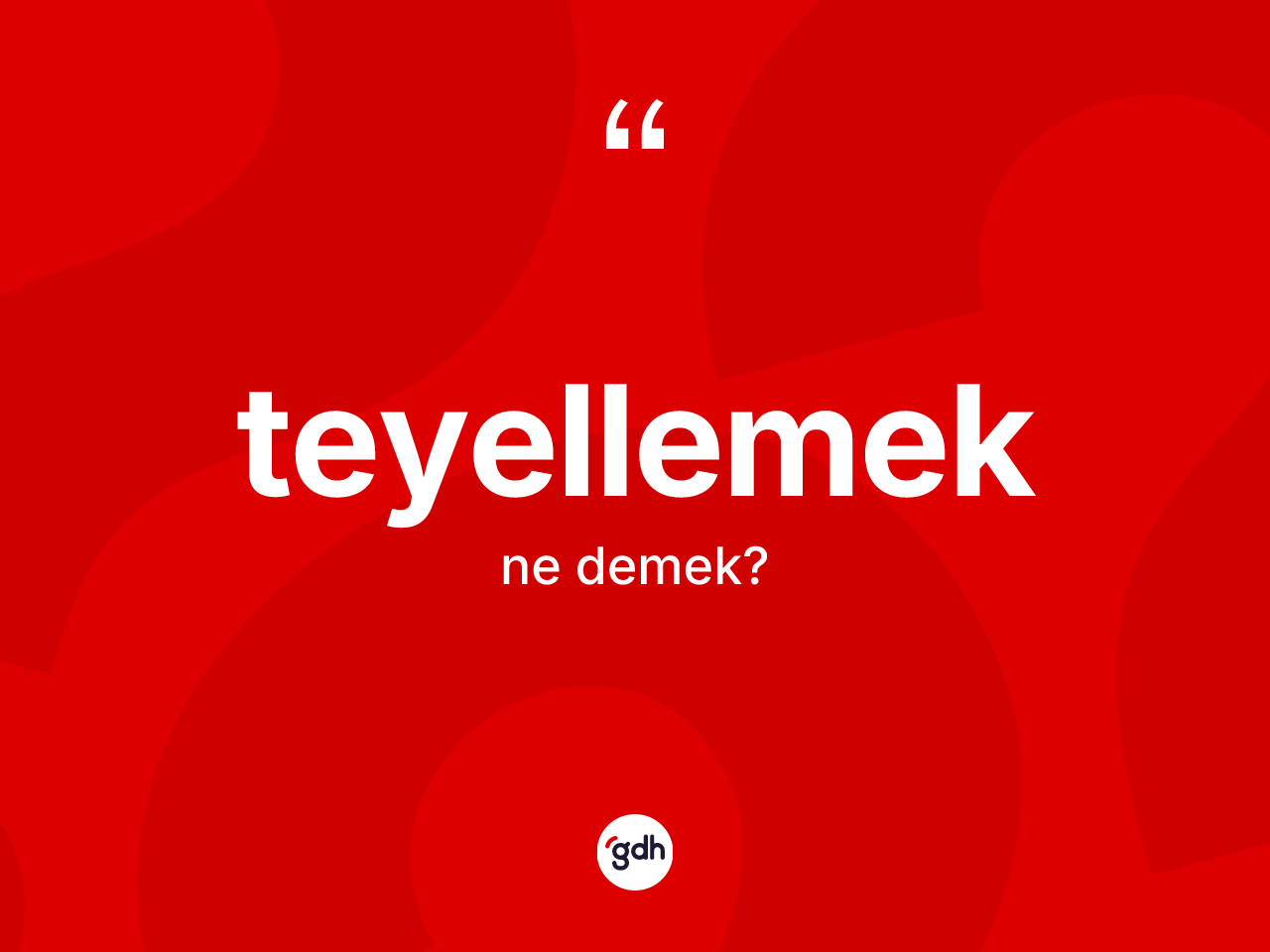 Teyellemek kelimesi ne demek? Teyellemeğin halk arasındaki kullanımı nasıldır?
