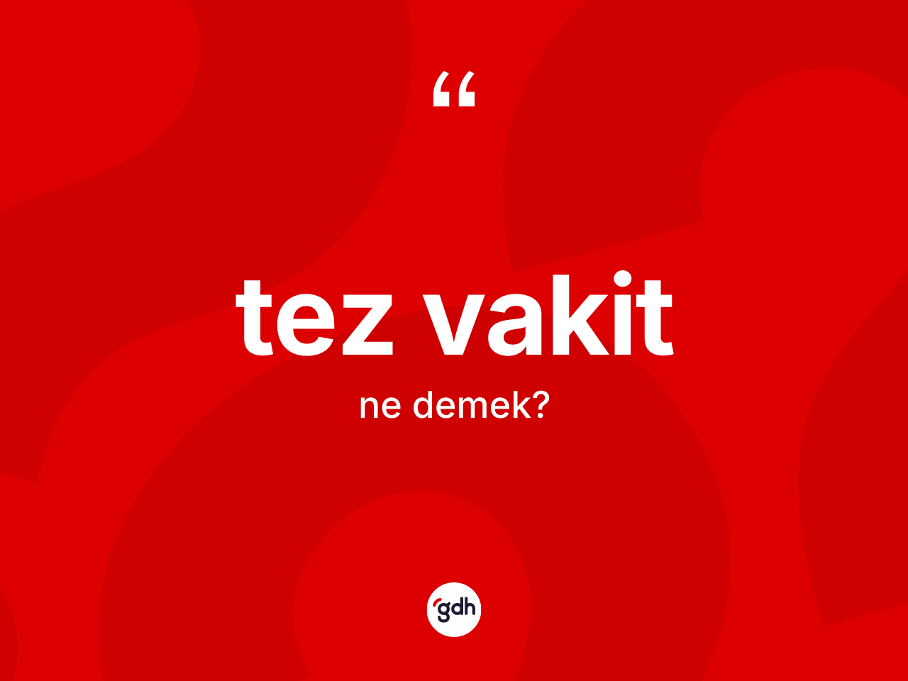 Tez vakit ne anlama gelir? Tez vakitin TDK'ya göre anlamı nedir?