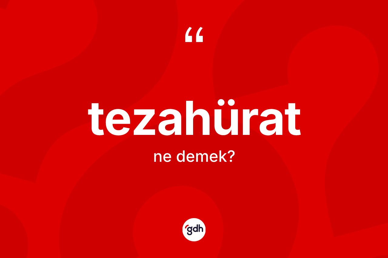 Tezahürat kelimesi ne demek? Tezahürat kelimesinin özellikleri nelerdir?