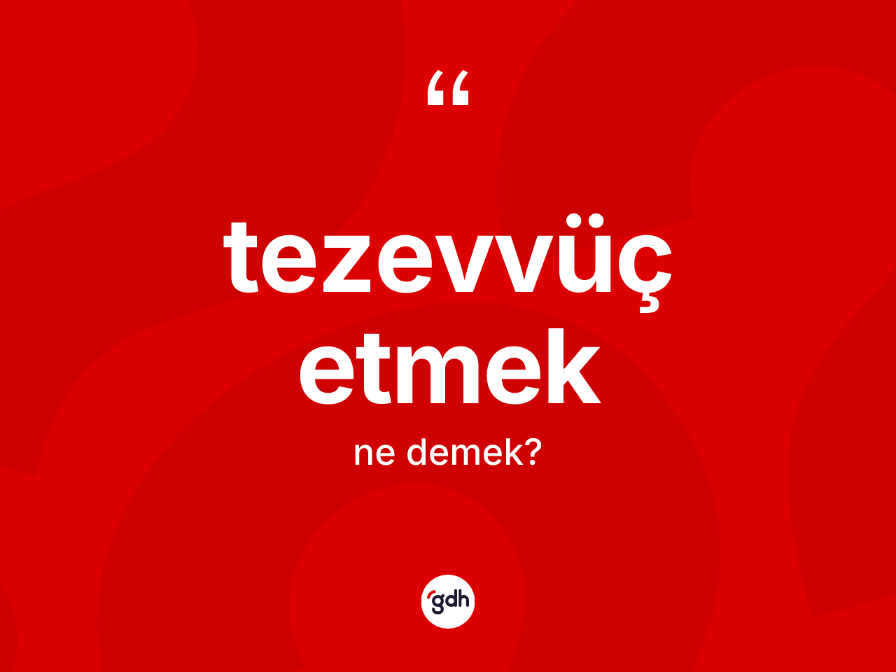 Tezevvüç etmek ifadesinin anlamı nedir? Tezevvüç etmek ifadesinin TDK'ya göre açıklaması nedir?