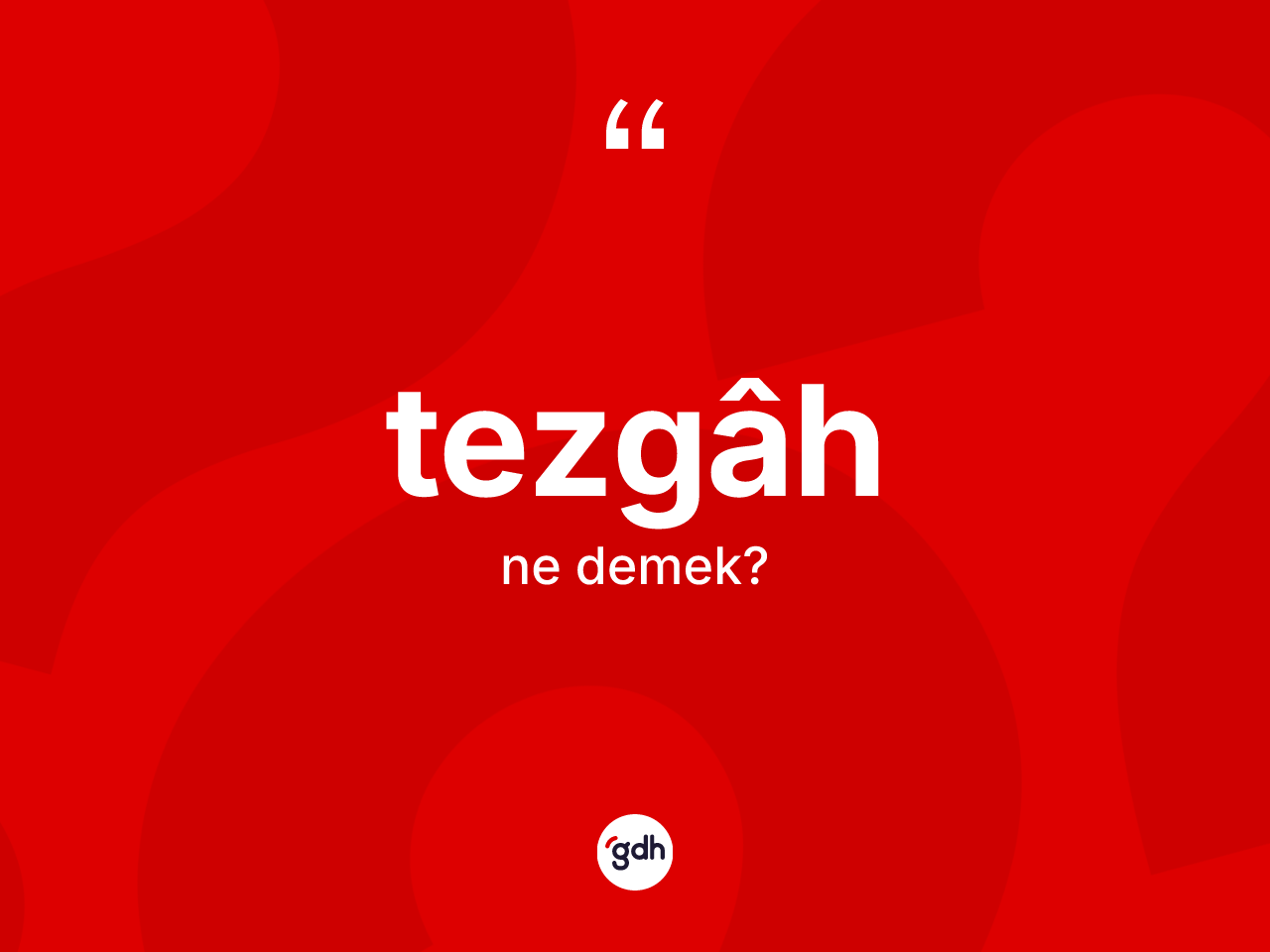 Tezgâh kelimesinin tanımı nedir? Tezgâhin sözlükteki anlamı nedir?
