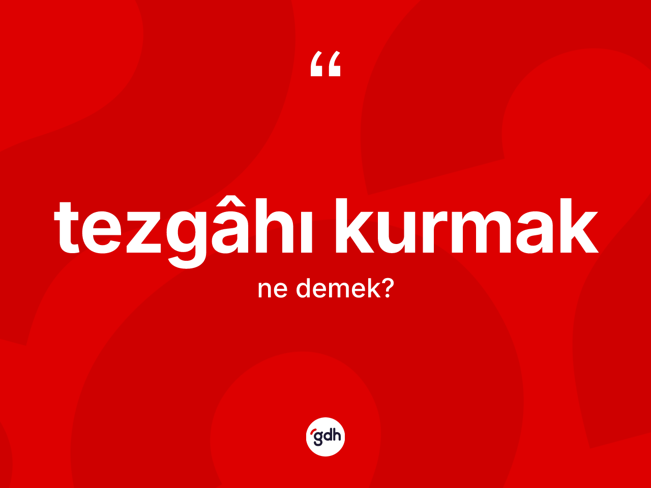 Tezgâhı kurmak ifadesi nedir? Tezgâhı kurmak sözü hangi durumlarda kullanılır?