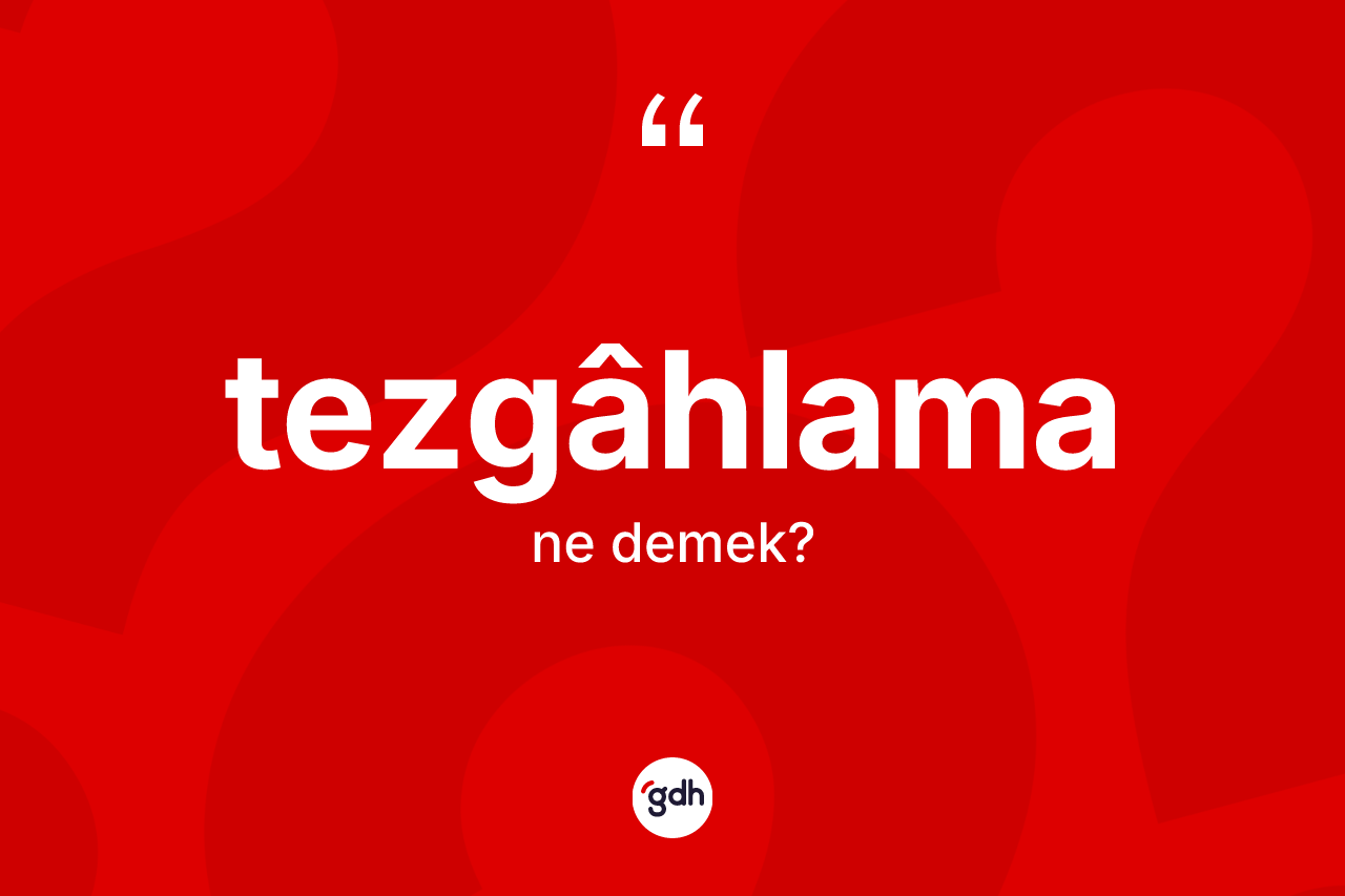 Tezgâhlama kelimesinin anlamı nedir? Tezgâhlamanın TDK'ya göre anlamı nedir?