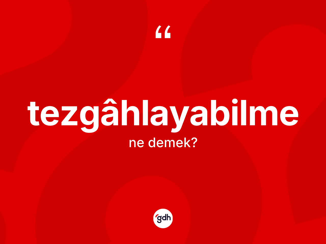 Tezgâhlayabilme kelimesinin sözlükteki tanımı nedir? Tezgâhlayabilmenin kısaca tanımı nedir?
