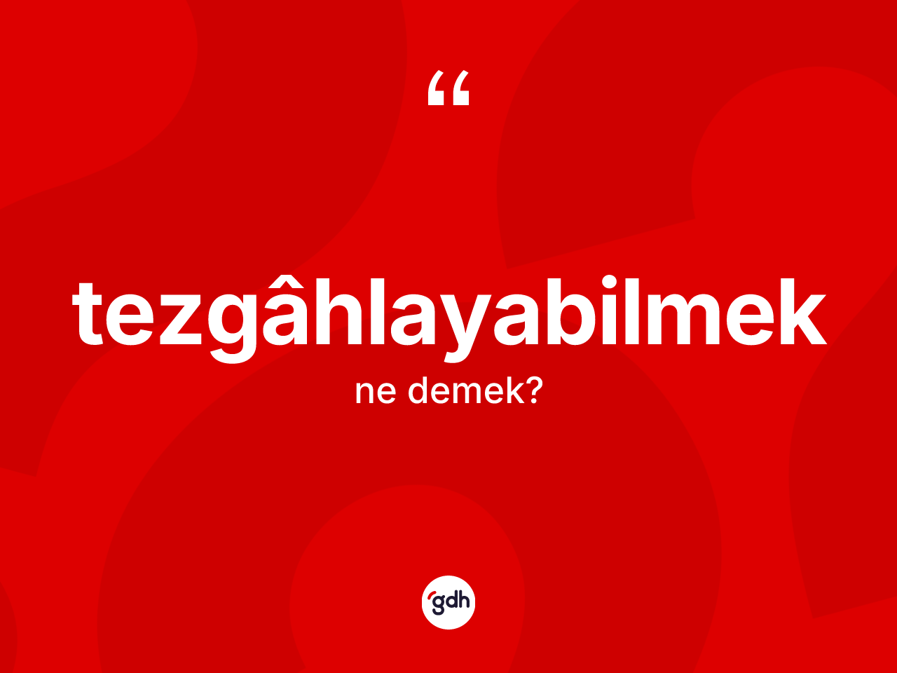 Tezgâhlayabilmek kelimesinin sözlükteki tanımı nedir? Tezgâhlayabilmeğin TDK'ya göre anlamı nedir?