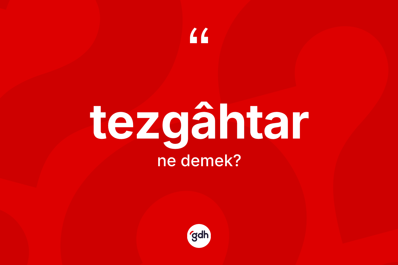 Tezgâhtar kelimesinin anlamı nedir? Tezgâhtarın TDK'ya göre anlamı nedir?