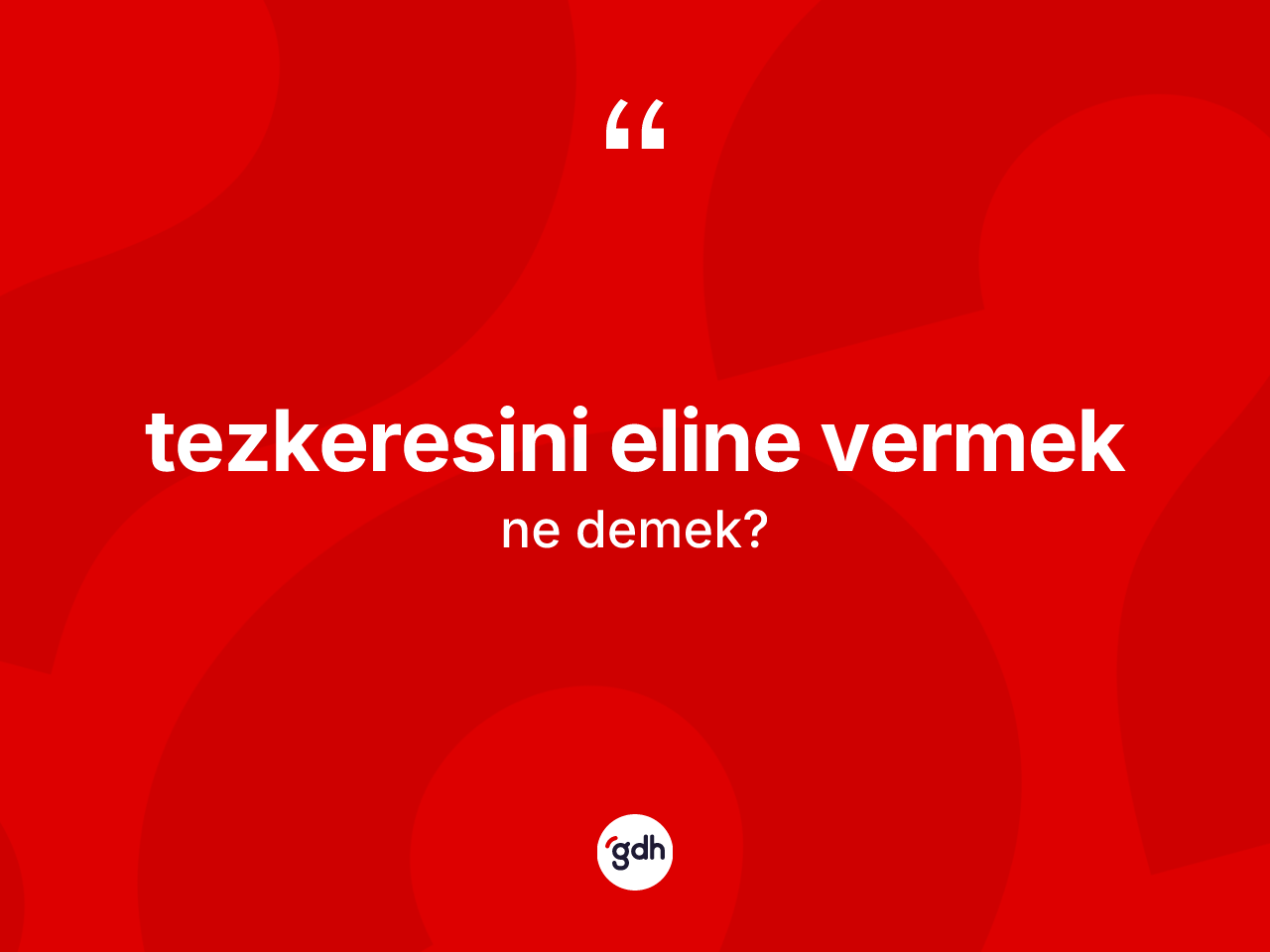 Tezkeresini eline vermek ifadesi ne anlama gelir? Tezkeresini eline vermek ifadesinin özellikleri nelerdir?