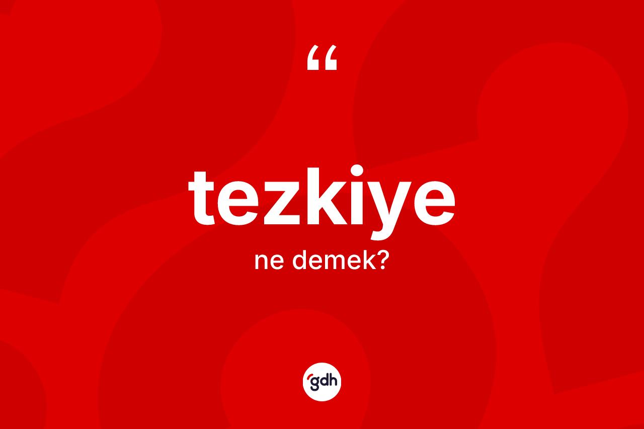 Tezkiye kelimesi nedir? Tezkiyenin TDK'ya göre anlamı nedir?